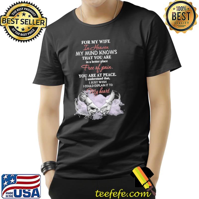 For my wife in heaven - my mind knows that you are in a better place s Unisex For my wife in heaven - my mind knows that you are in a better place s Unisex