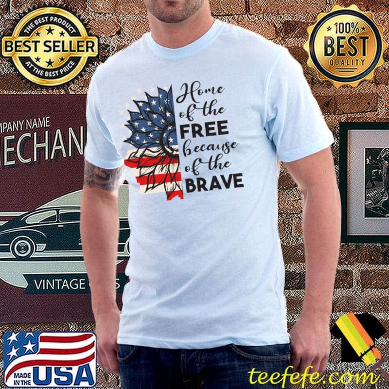 Freedom in merica home of the free because of the brave sunflower us flag T-Shirt