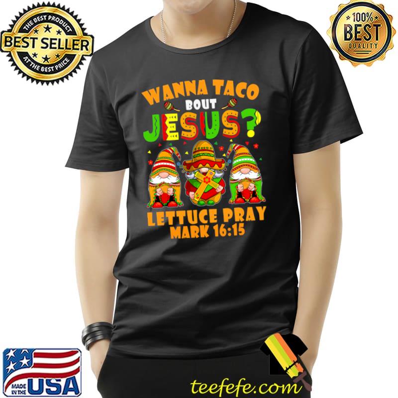 Gnomes Wanna Taco Bout Jesus Lettuce Pray Cinco De Mayo T-Shirt Unisex Gnomes Wanna Taco Bout Jesus Lettuce Pray Cinco De Mayo T-Shirt Unisex