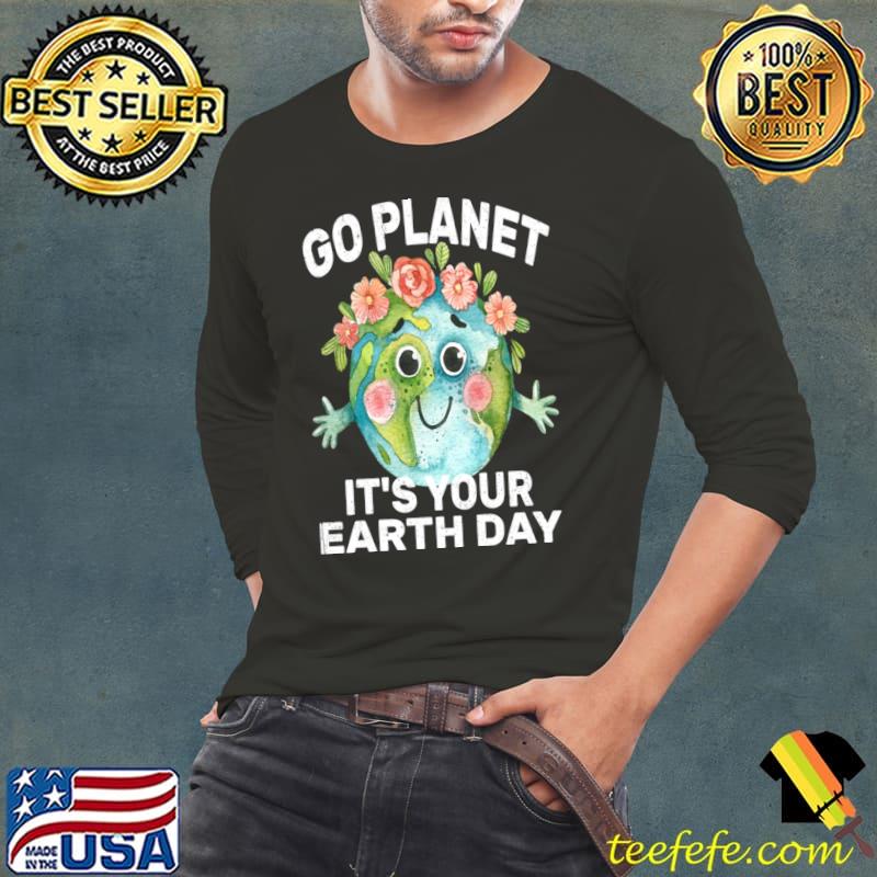 Go Planet It's Your Earth Day Earth Day Flowers T-Shirt Long Sleeve Tee Go Planet It's Your Earth Day Earth Day Flowers T-Shirt Long Sleeve Tee
