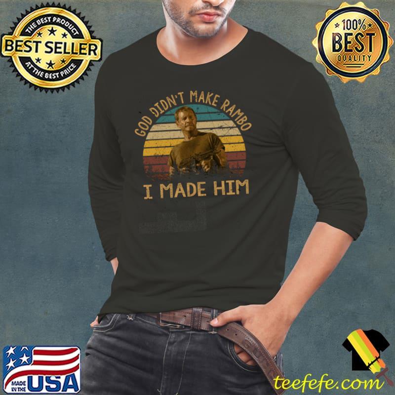 God Didn't Make Rambo I Made Him Vintage Art Action Film T-Shirt Long Sleeve Tee God Didn't Make Rambo I Made Him Vintage Art Action Film T-Shirt Long Sleeve Tee