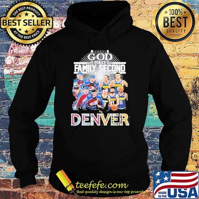 God First Family Second Then Denver Nuggets And Colorado Avalanche Shirt