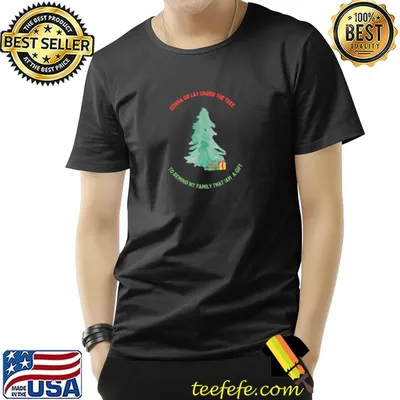Gonna Go Lay Under The Christmas Tree To Remind My Family That Iam A T-Shirt