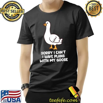 Goose Sorry I Can't I Have Plans With My Goose T-Shirt