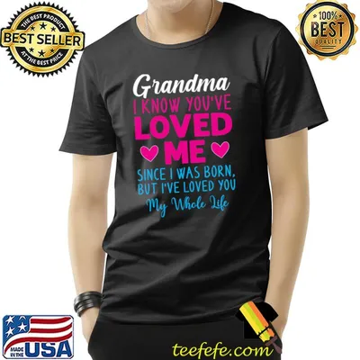 Grandma I Know You’ve Loved Me Since I Was Born Grandma Mother's Day T-Shirt