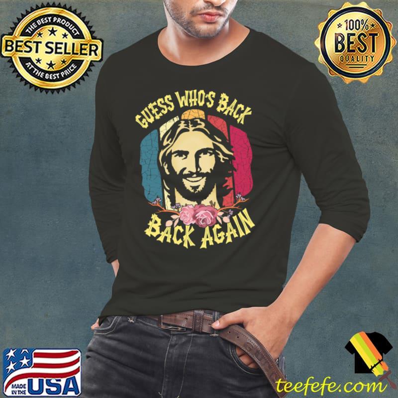 Guess Who's Back Back Again Happy Easter Christian Jesus Retro Flowers T-Shirt Long Sleeve Tee Guess Who's Back Back Again Happy Easter Christian Jesus Retro Flowers T-Shirt Long Sleeve Tee