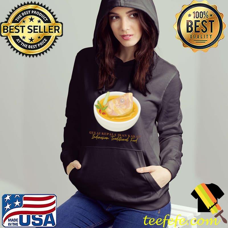 Gulai Kepala Ikan Kakap Indonesian Traditional Food T-Shirt Hoodie Gulai Kepala Ikan Kakap Indonesian Traditional Food T-Shirt Hoodie