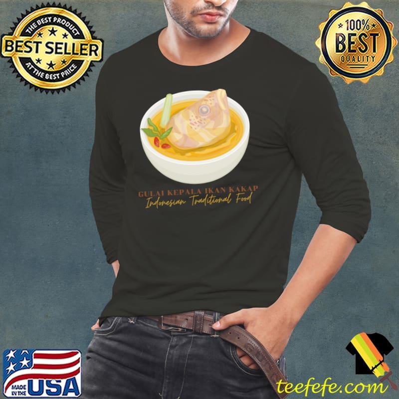 Gulai Kepala Ikan Kakap Indonesian Traditional Food T-Shirt Long Sleeve Tee Gulai Kepala Ikan Kakap Indonesian Traditional Food T-Shirt Long Sleeve Tee