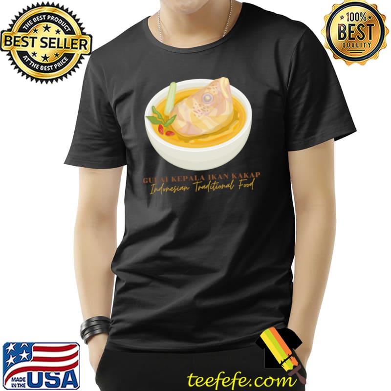 Gulai Kepala Ikan Kakap Indonesian Traditional Food T-Shirt