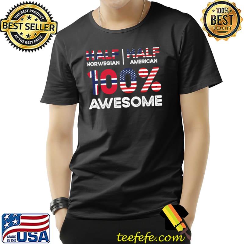 Half Norwegian Half American 100 Percent Awesome Born Norwegian Citizenship T-Shirt