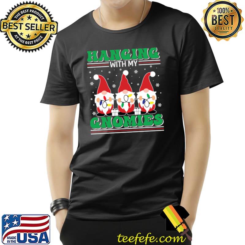 Hanging With My Santa Gnomes Christmas Outfit! X Mas Christmas T-Shirt