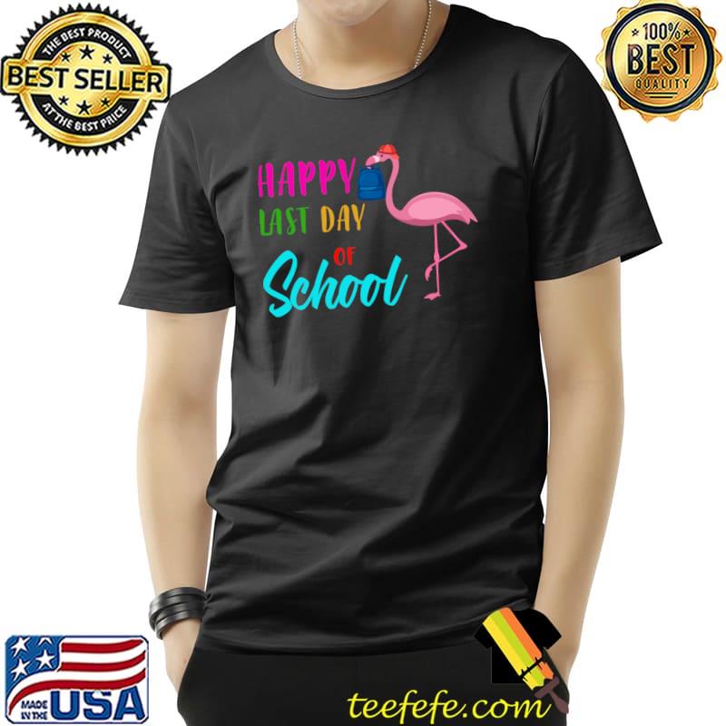 Happy Last Day Of School Flamingo Teacher T-Shirt