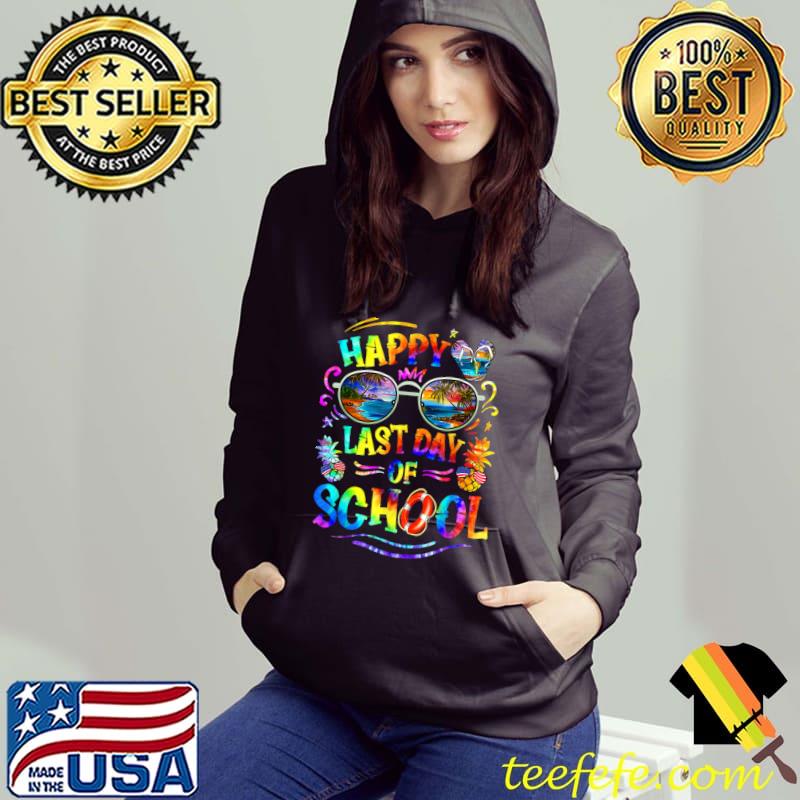 Happy Last Day Of School Student Teacher Off Duty Tie Dye Sunglasses T-Shirt Hoodie Happy Last Day Of School Student Teacher Off Duty Tie Dye Sunglasses T-Shirt Hoodie