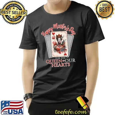 Happy Mother's Day For The Queen Our Hearts T-Shirt