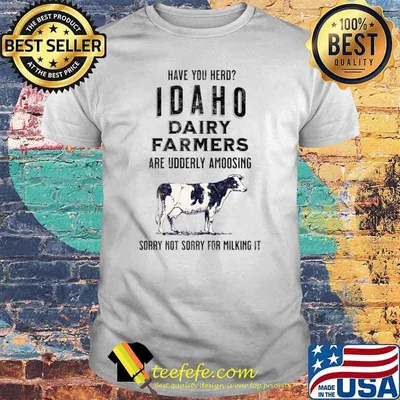 Have You Herd Dairy Farming Idaho Dairy Farmers Sorry Not Sorry For Milking Cow T-Shirt