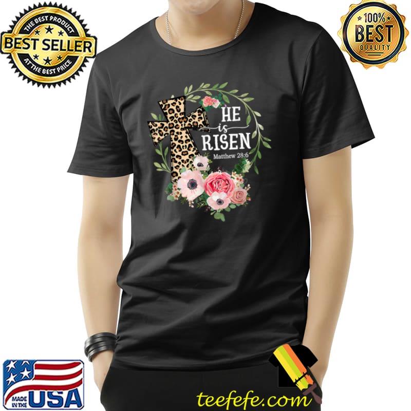He Is Risen Happy Easter Day Jesus Leopard Christian Cross Flowers T-Shirt