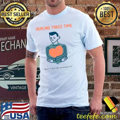 Healing Takes Time But You're Worth Heart T-Shirt