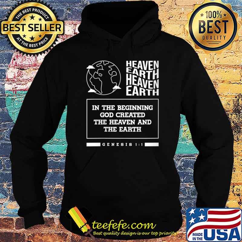 Heaven Earth In The Beginning God Created Earth Bible Study Christian Faith T-Shirt Hoodie Heaven Earth In The Beginning God Created Earth Bible Study Christian Faith T-Shirt Hoodie
