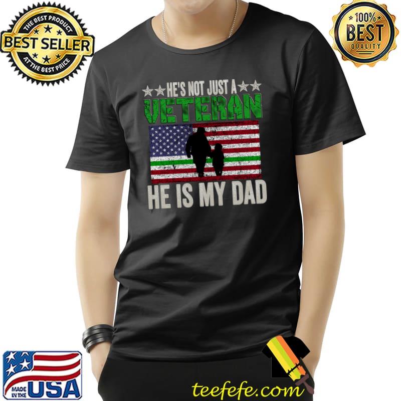 He's Not Just A Veteran He Is My Dad American Flag T-Shirt