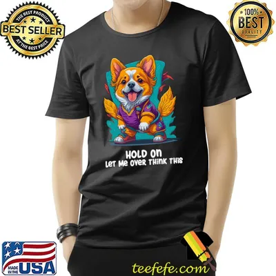 Hold On Let Me Over Think This Corgi Anxiety T-Shirt