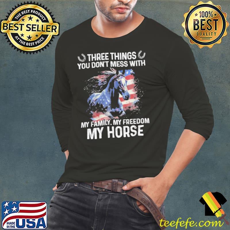 Horse Three Thing You Don't Mess With my family my freedom my horse s Long Sleeve Tee Horse Three Thing You Don't Mess With my family my freedom my horse s Long Sleeve Tee