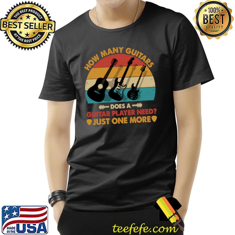 How many guitarist does a guitar player need just one more vintage T-Shirt