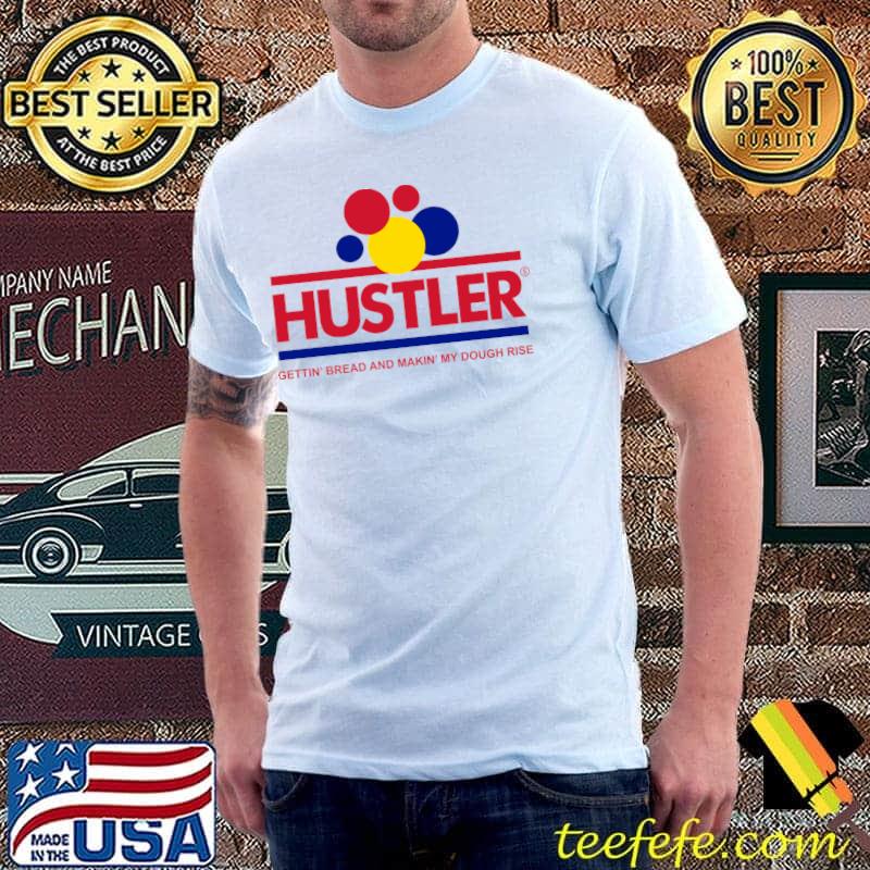 Hustler Bread And Making My Dough Rise T-Shirt