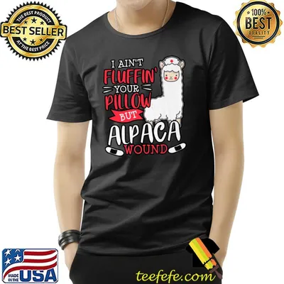 I ain't fluffin' your pillow but alpaca wound nurse T-Shirt