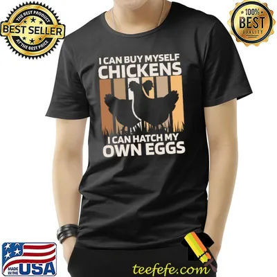 I can buy myself chickens I can hatch my own eggs chicken farmer retro T-Shirt