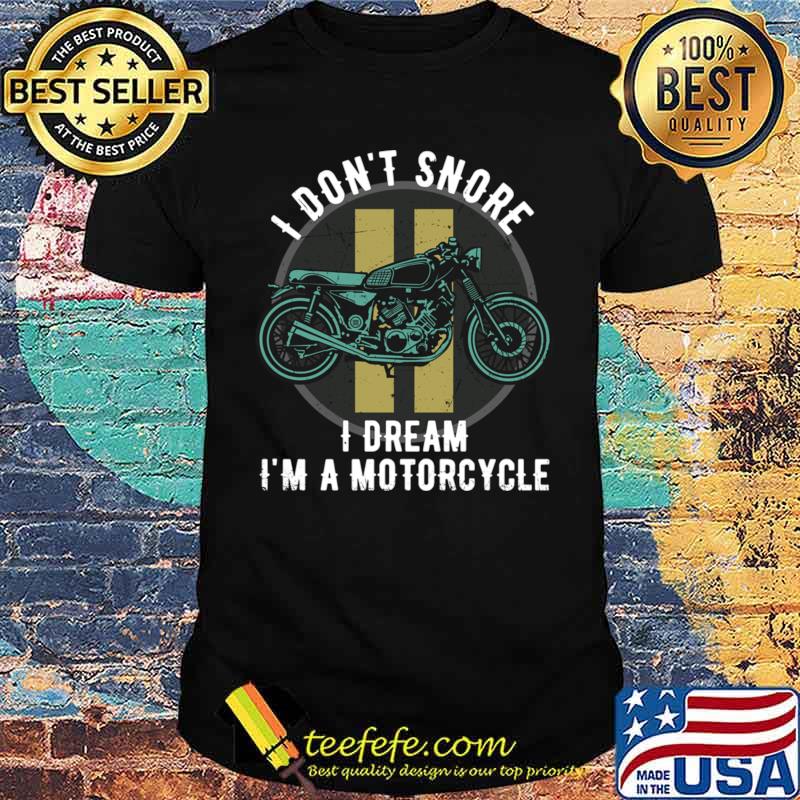 I Don't Snore I Dream I'm A Motorcycle Biker Dirt Bike T-Shirt Unisex I Don't Snore I Dream I'm A Motorcycle Biker Dirt Bike T-Shirt Unisex