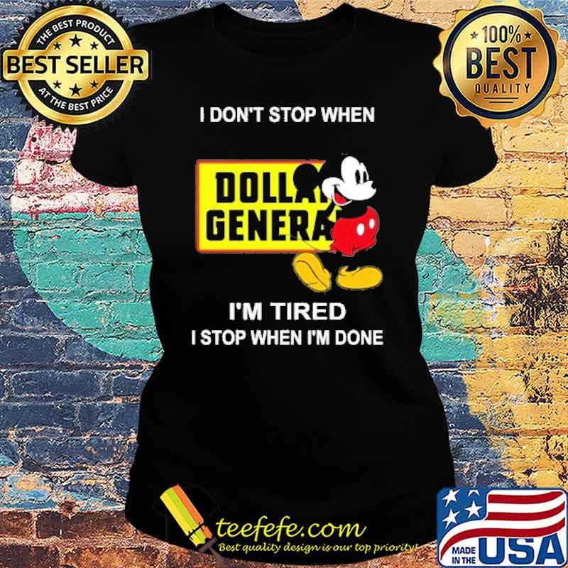 I don't stop when I'm tired I stop when I'm done Dollar General mickey mouse s Ladies tee I don't stop when I'm tired I stop when I'm done Dollar General mickey mouse s Ladies tee