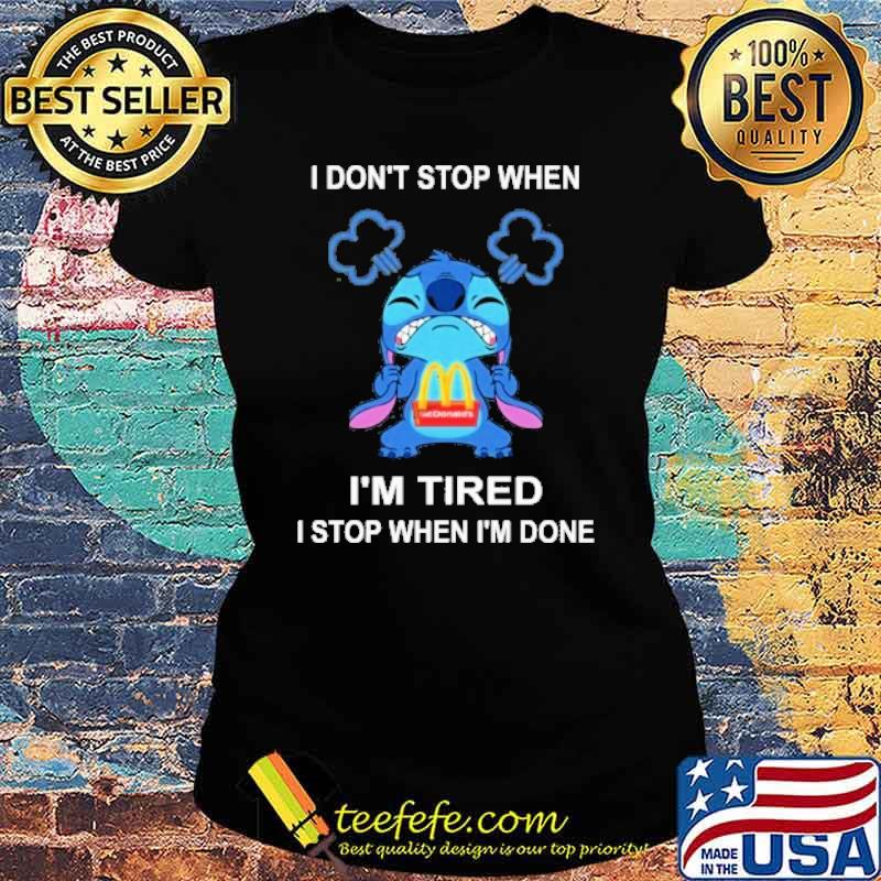 I don't stop when I'm tired I stop when I'm done MCDONALD'S stitch angry s Ladies tee I don't stop when I'm tired I stop when I'm done MCDONALD'S stitch angry s Ladies tee