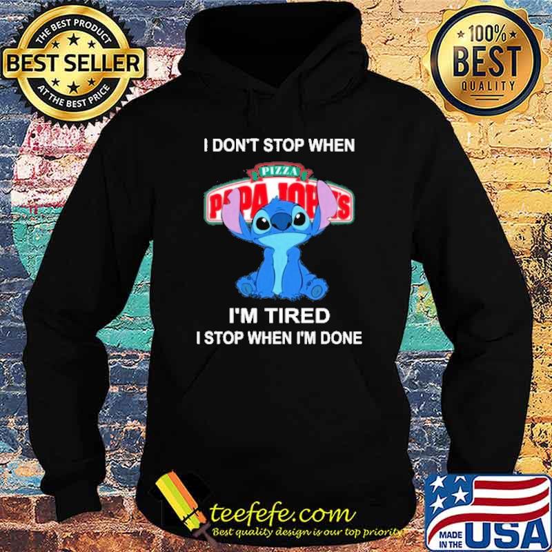 I don't stop when I'm tired I stop when I'm done PAPA JOHN'S PIZZA stitch shirt