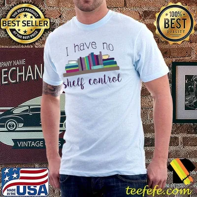 I have no shelf control books T-Shirt