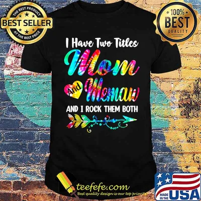 I Have Two Titles Mom And Memaw Rock Them Tie Dye Mothers Day T-Shirt