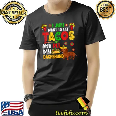I Just Want To Eat Tacos And Pet My Dachshund Cinco De Mayo T-Shirt