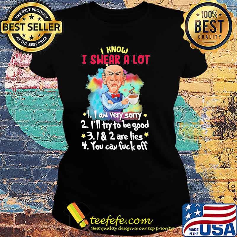 I know I swear a lot I am very sorry I'll try to be good Dr Seuss s Ladies tee I know I swear a lot I am very sorry I'll try to be good Dr Seuss s Ladies tee
