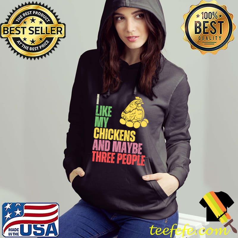 I like my chickens and maybe three people retro my favorites T-Shirt Hoodie I like my chickens and maybe three people retro my favorites T-Shirt Hoodie