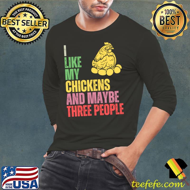 I like my chickens and maybe three people retro my favorites T-Shirt Long Sleeve Tee I like my chickens and maybe three people retro my favorites T-Shirt Long Sleeve Tee
