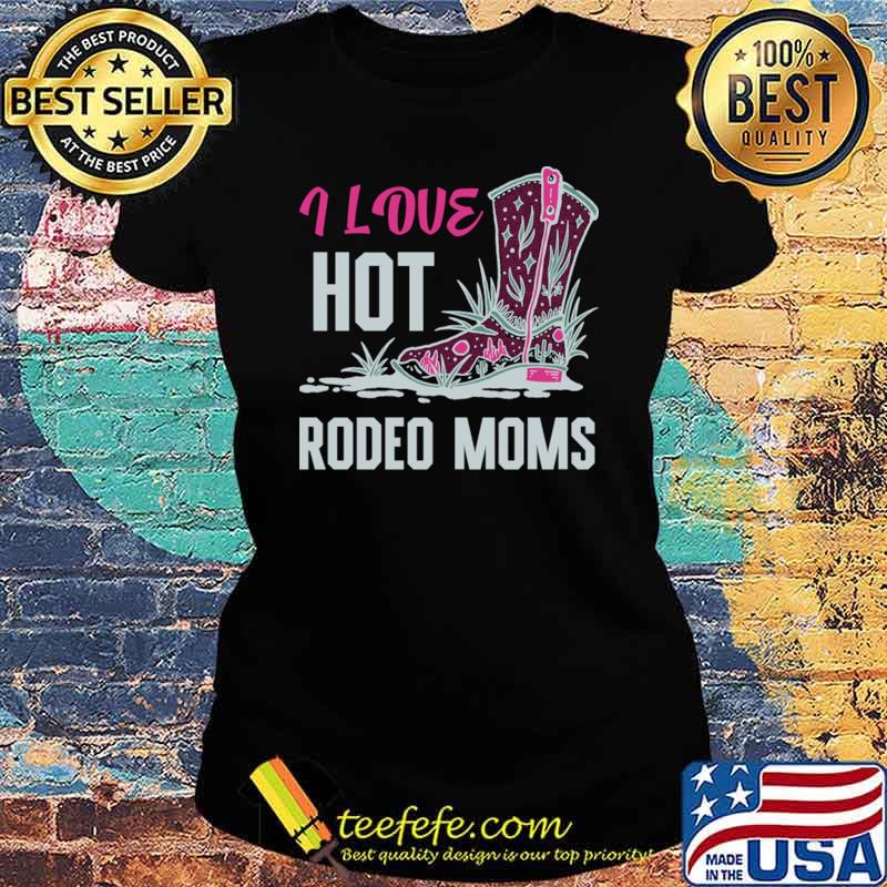 I Love Hot Rodeo Moms Valentine Hot Moms Shoes T-Shirt Ladies tee I Love Hot Rodeo Moms Valentine Hot Moms Shoes T-Shirt Ladies tee