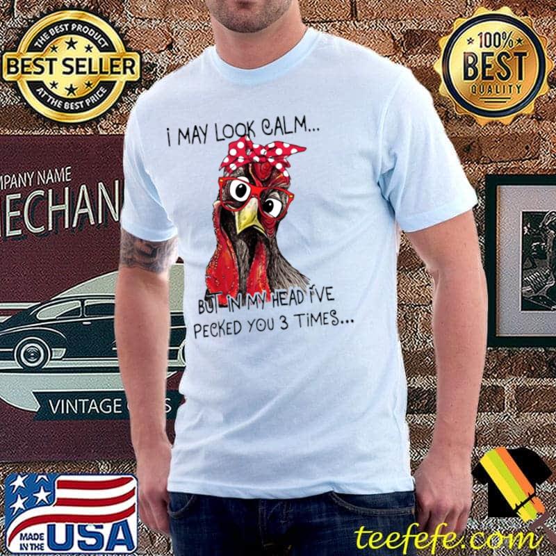 I May Look Calm But In My Head I've Pecked You 3 Times Roster T-Shirt