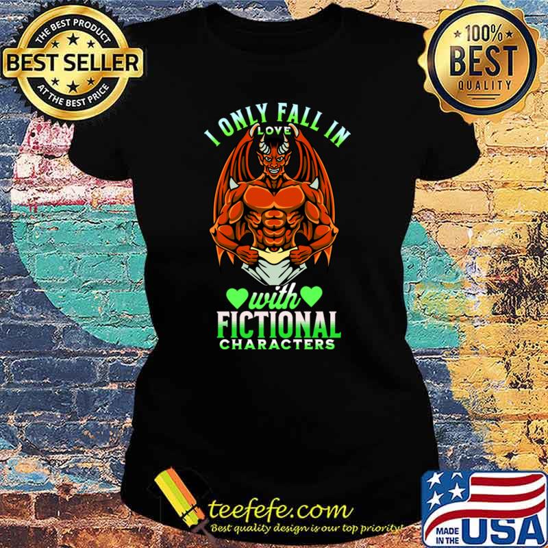 I Only Fall In Love With Fictional Characters Hearts T-Shirt Ladies tee I Only Fall In Love With Fictional Characters Hearts T-Shirt Ladies tee