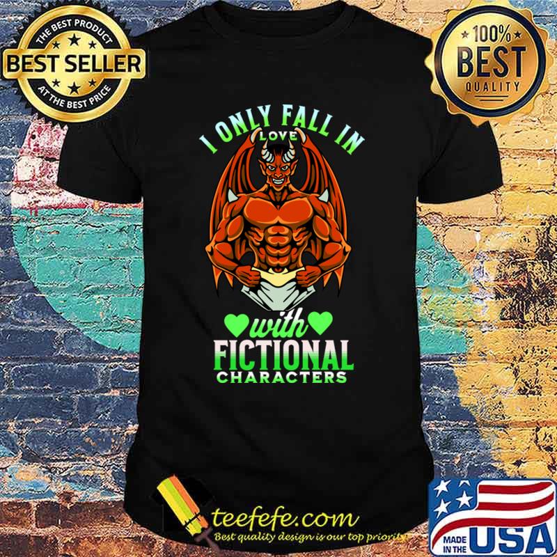 I Only Fall In Love With Fictional Characters Hearts T-Shirt Unisex I Only Fall In Love With Fictional Characters Hearts T-Shirt Unisex