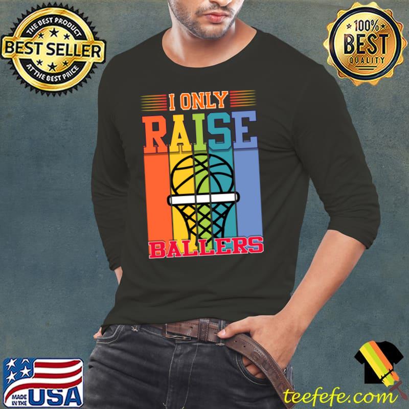 I only raise ballers basketball vintage sport lover T-Shirt
