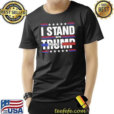 I stand with Trump faith family American shirt
