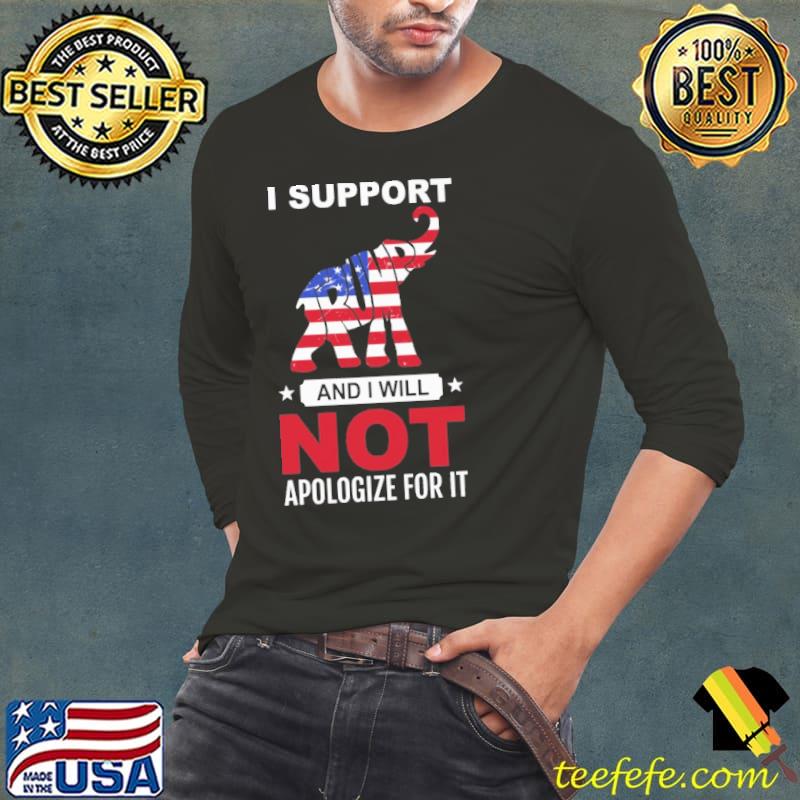 I support Trump and I will not apologize for it America flag s Long Sleeve Tee I support Trump and I will not apologize for it America flag s Long Sleeve Tee