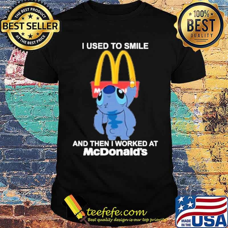 I used to smile and then I worked at MCDONALD'S stitch s Unisex I used to smile and then I worked at MCDONALD'S stitch s Unisex