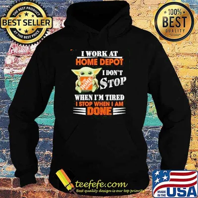 I work at Home Depot I don't stop when I'm tired I stop when I am done baby yoda shirt