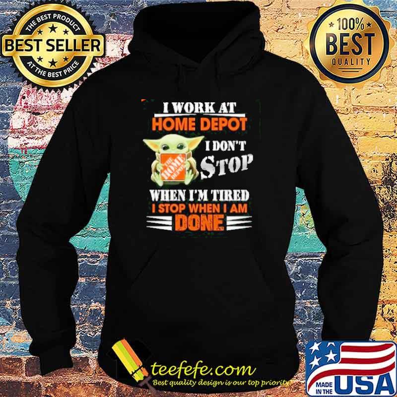 I work at Home Depot I don't stop when I'm tired I stop when I am done baby yoda shirt I work at Home Depot I don't stop when I'm tired I stop when I am done baby yoda shirt