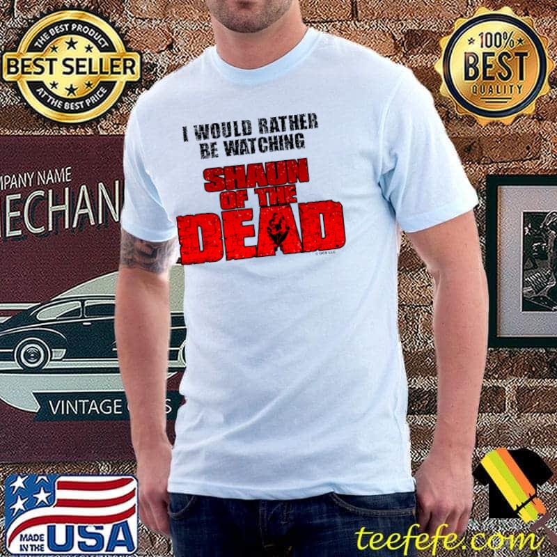 I would rather be watching shaun of the dead T-Shirt